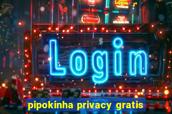 pipokinha privacy gratis